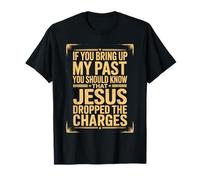 Si traes a colación mi Pasado Jesús abandonó los Cargos Camiseta