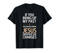 Si traes a colación mi Pasado Jesús abandonó los Cargos Camiseta