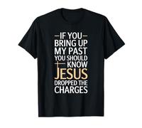 Si traes a colación mi Pasado Jesús abandonó los Cargos Camiseta