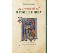 Si tratta di te! Il Concilio di Nicea. La divinità di Cristo sorgente della tua umanità (De-Sidera)