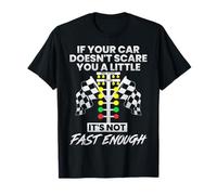 Si tu auto no te asusta un poco, no es lo suficientemente rápido Camiseta