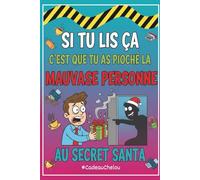 Si tu lis ça, c’est que tu as pioché la mauvaise personne au Secret Santa: Le Carnet Humour Bureau notes & to do list - Journal Sarcastique & Cadeau ... Amis de Travail ou Boss (Format 6x9 pouces)