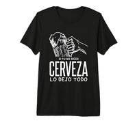 Si Tu Me Dices Cerveza Lo Dejo Todo Camiseta Premium