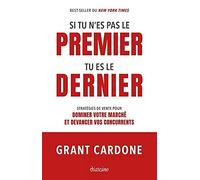 Si tu n'es pas le premier, tu es le dernier: Stratégies de vente pour dominer votre marché et devancer vos concurrents