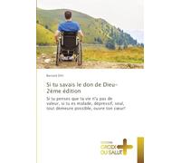 Si tu savais le don de Dieu-2ème édition: Si tu penses que ta vie n'a pas de valeur, si tu es malade, dépressif, seul, tout demeure possible, ouvre ton c¿ur!