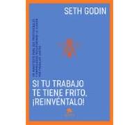 Si tu trabajo te tiene frito, ¡reinvéntalo!: Un manifiesto para que profesionales y empresarios recuperemos la ilusión por trabajar juntos (Alienta)
