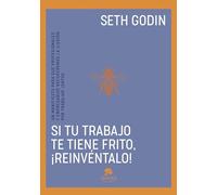 Si tu trabajo te tiene frito, ¡reinvéntalo!: Un manifiesto para que profesionales y empresarios recuperemos la ilusión por trabajar juntos (Alienta)