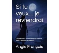 Si tu veux… je reviendrai: Une histoire d'amour et de renaissance, entre l'invisible et l'éternité.