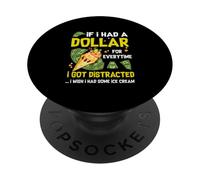 Si tuviera un dólar por cada vez que me distraía el helado PopSockets PopGrip Adhesivo