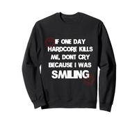 Si un día Hardcore me mata, no llores porque estaba sonriendo Sudadera