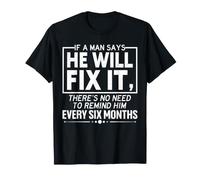 Si un Hombre Dice Que lo arreglará, recuérdele Cada Seis Meses Divertido Camiseta