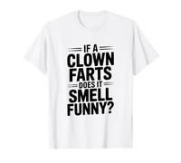 Si un Payaso se Tira Pedos huele Gracioso? Chiste hilarante Camiseta