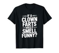 Si un Payaso se Tira Pedos huele Gracioso? Chiste hilarante Camiseta