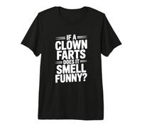 Si un Payaso se Tira Pedos huele Gracioso? Chiste hilarante Camiseta Premium