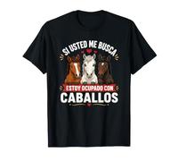 Si Usted Me Busca Estoy Ocupado con Caballos Camiseta