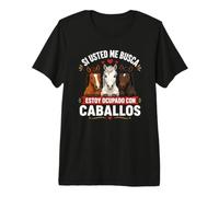 Si Usted Me Busca Estoy Ocupado con Caballos Camiseta Premium