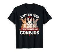 Si Usted Me Busca Estoy Ocupado con Conejos Camiseta gráfica económica