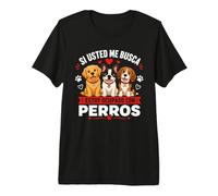 Si Usted Me Busca Estoy Ocupado con Perros Camiseta Premium