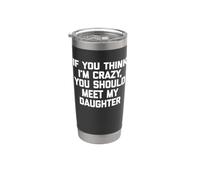 Si usted piensa que estoy loco, usted debe conocer a mi hija - Divertido Vaso térmico de acero inoxidable de doble pared