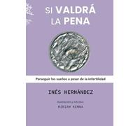 SI VALDRÁ LA PENA: Perseguir los sueños a pesar de la infertilidad