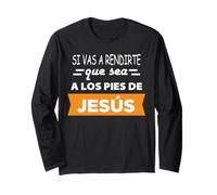 Si Vas a rendirte Que Sea a los pies de Jesús Manga Larga