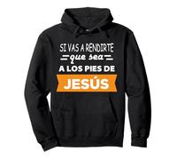 Si Vas a rendirte Que Sea a los pies de Jesús Sudadera con Capucha
