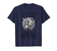 SI Vas A SER UN Oso SE UN Grizzly Camiseta