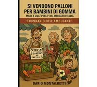 SI VENDONO PALLONI PER BAMBINI DI GOMMA: Mille e una "perle" dai mercati d'Italia stupidario dell'ambulante