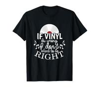 Si Vinyl está Mal no Quiero Tener razón Camiseta