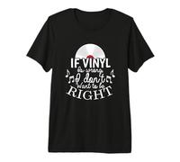 Si Vinyl está Mal no Quiero Tener razón Camiseta Premium