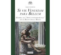 Si vis venustam para bellum. Guerra all'«arte contemporanea» ed al regno della magia (Gli archi)