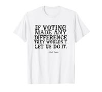 Si Votar Hizo Alguna Diferencia... - Mark Twain Quote Statemen Camiseta