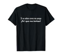 Si Ya Saben Como Me Pongo - Camiseta - Divertido Camiseta
