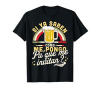 Si Ya Saben Como me Pongo Pa Que me Invitan Divertido Mexicano Camiseta