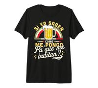 Si Ya Saben como me Pongo Pa Que me Invitan Divertido Mexicano Camiseta Premium
