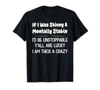 Si yo fuera flaco y mentalmente estable, sería imparable ustedes Camiseta