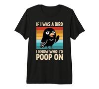 Si yo Fuera un pájaro, sé quién haría Caca en Birds Jokes Meme Camiseta Premium
