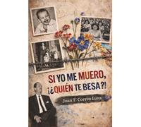 SI YO ME MUERO, ¡¿QUIÉN TE BESA?!: MEMORIAS SOBRE AMOR, PATRIARCADO Y RESISTENCIA