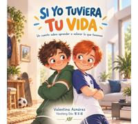 Si yo tuviera tu vida: Un cuento sobre aprender a valorar lo que tenemos