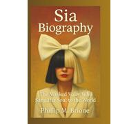 SIA BIOGRAPHY: The Masked Voice Who Sang Her Soul to the World