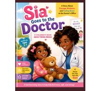 Sia Goes to the Doctor: A Story for Kids About Checkups, Shots, and Being Brave: doctor book for kids, going to the doctor, first doctor visit, ... preschool books, health book for children