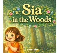 Sia in the Woods: A cute story about a Little girl's adventure away from home.