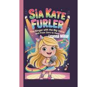 SIA KATE FURLER: The Singer with the Big Voice and From Zero to Hero