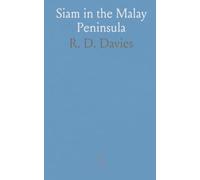 Siam in the Malay Peninsula: A Short Account of the Position of Siam in the States of Kelantan, Patani, Legeh and Siam