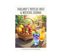 Siam Sweet & Sour: Thailand's Tropical Fruirt & Mocktail Journal