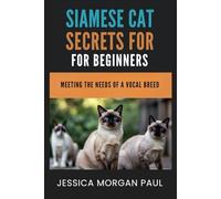 Siamese Cat Secrets For Beginners: Meeting The Needs Of A Vocal Breed (The Elite Cat Breed Chronicles)