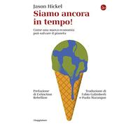 Siamo ancora in tempo! Come una nuova economia può salvare il pianeta (La cultura)