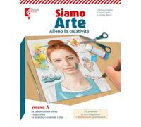 Siamo arte. Con L'arte e le emozioni. Per la Scuola media. Con e-book. Con espansione online. Alleno la creatività-Alleno lo sguardo artistico (Vol. A-B1-B2)