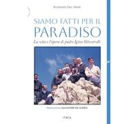 Siamo fatti per il paradiso. La vita e l'opera di padre Igino Silvestrelli (Telemaco)