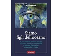 Siamo figli dell'oceano. Da uno dei padri del parto in acqua, una nuova visione per comprendere la profonda connessione tra noi umani e il mare (Nuovi paradigmi)